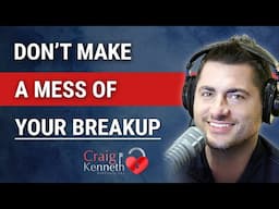 Don't Make A Mess Of Your Breakup!!