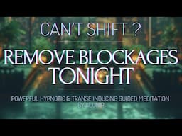 CAN'T SHIFT? REMOVE YOUR BLOCKAGES TONIGHT 🤍 Deep Powerful Hypnosis