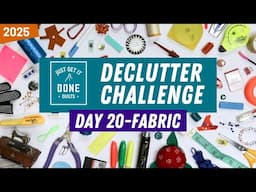 🧹🗑🧽 Day 20-Fabric - 2025 Declutter Challenge