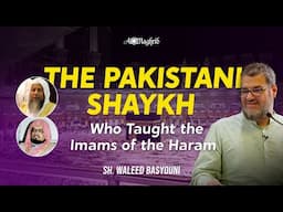 The Pakistani Shaykh Who Taught the Imams of the Haram | Sh. Waleed Basyouni