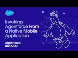 Invoking Agentforce From a Native Mobile Application | Agentforce Decoded