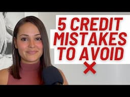 Avoid These 5 Credit Mistakes!!!