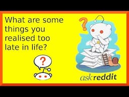 r/askreddit | Reddit shares things that are realized late in life