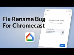 Fix the Rename Bug on Chromecast with the Google Home App