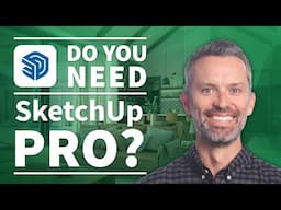 SketchUp Pro – Do You Need It? (3 Biggest Reasons You Might)