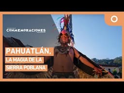 Conmemoraciones - Pahuatlán, la magia de la sierra poblana (04/02/2025)