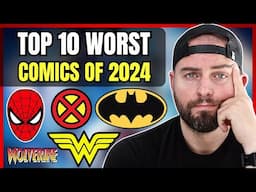 My Top 10 WORST Comics of 2024!