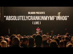 BILMURI - ABSOLUTELYCRANKINMYMF'INHOG (LIVE)