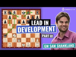 Crushing the Opponent with Lead in Development | Chess Strategy | GM Sam Shankland