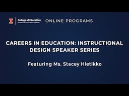 Careers in Education: Instructional Design Speaker Series - Featuring Ms.  Stacey Hietikko