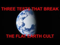 Three Tests That Break the Flat Earth Cult