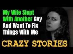 My Wife Slept With Another Guy And Want To Fix Things With Me | REDDIT CHEATING STORIES