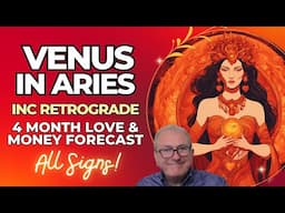 Venus Aries - 4 Month Love & Money Forecast Inc Retrograde + ALL SIGNS!