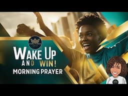 Wake Up and Win! | Morning Prayer for Winning Warriors