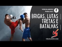 Brigas, Lutas, Tretas e Batalhas - Visualmodo Podcast #100 🎙