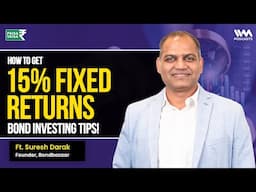 How to Get 15% Fixed Returns - Bond Investing Tips | Paisa Vaisa Podcast ft. Suresh Darak