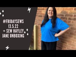 #fridaysews 13th may 2022 | sewing chat + my sew Hayley Jane unboxing