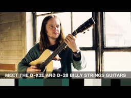 Meet the D-X2E and D-28 Billy Strings Guitars