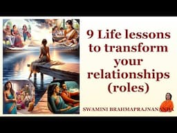 9 Life Lessons to transform your Relationships (Roles) | Swamini Brahmaprajnananda