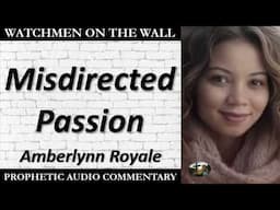 “Misdirected Passion” – Powerful Prophetic Encouragement from Amberlynn Royale