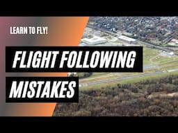 Flight Following Mistakes | Tips for Talking to ATC