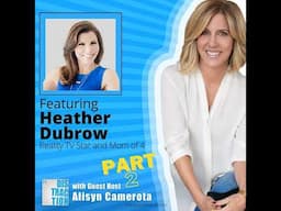 Alisyn Camerota and Heather Dubrow on Careers, Kids and Mom Guilt