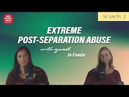 Extreme Post-Separation Abuse with Jo Fonda | | Season 2; Ep 27