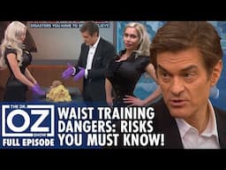 Waist Training Dangers: Shocking Health Risks You NEED to Know! | Dr.Oz | S7 | Ep 142 | Full Episode