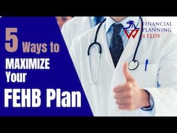 5 Ways to Maximize Your FEHB Plan