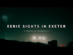 Eerie Sights in Exeter | UFO Documentary (2024)