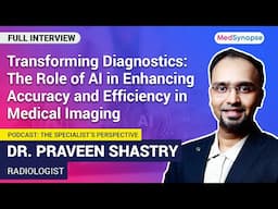 The Role of AI in Enhancing Accuracy and Efficiency in Medical Imaging with Dr. Praveen Shastry