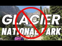 6 Important Reasons to SKIP Glacier National Park in 2025!