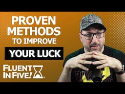 Fluent in Five! Proven Methods to improve YOUR LUCK!