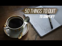 How to Effortlessly SIMPLIFY YOUR LIFE : 50 THINGS TO QUIT