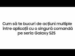 Cum să folosești acțiuni multiple între aplicații cu o singură comandă | Seria Samsung Galaxy S25