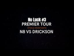 N8 VS DRICKSON - PREMIER TOUR - ÉTOILE MONTANTE - NO LUCK #3