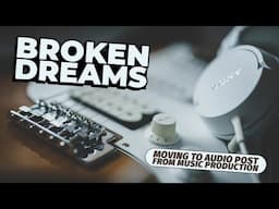 Shattered Dreams: Transitioning from Music Production to Audio Post