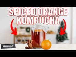 Making Spiced Orange Kombucha | The Fermentation Show