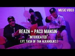 REAZN + PACO MANSIN - Intoxicated (Feat. TASH of THA ALKAHOLIKS) | Music Video