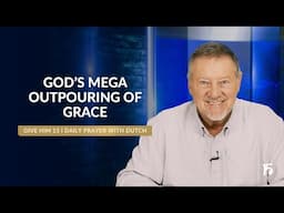 God's Mega Outpouring of Grace | Give Him 15: Daily Prayer with Dutch | January 29, 2025