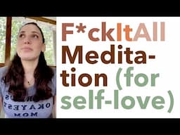 F*ck It All Meditation (for Self-Love) - How to Meditate for Beginners - BEXLIFE