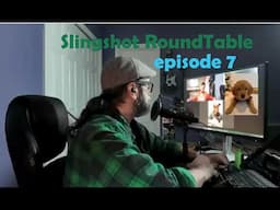 Slingshot RoundTable episode 7