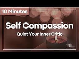 Let Go of Self-Criticism: A Gentle Meditation for Self-Compassion