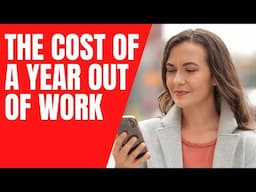 The Cost of a Year Out of Work