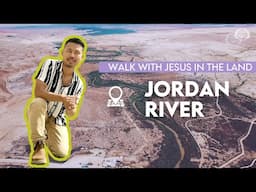 Jordan River | WALK WITH JESUS IN THE LAND SERIES