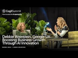 Debbie Weinstein, Google UK: Boosting Business Growth Through AI Innovation | CogX Summit 2024