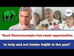 "Ranil Wickremesinghe had ample opportunities to help and not hinder Sajith in the past"