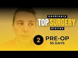 Non binary Top Surgery (55 Days pre-op) | TSD 2