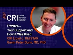 FY2024 | Your Support and How it Was Used | Gavin Peter Dunn, MD, PhD, CRI Lloyd J. Old STAR