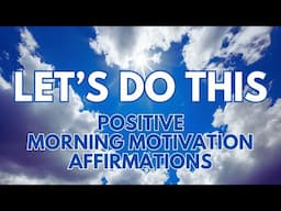 LET"S DO THIS ✨ POSITIVE MORNING MOTIVATION AFFIRMATIONS  ✨ (affirmations said once)